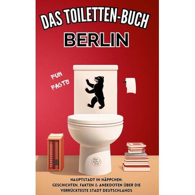 Das Toiletten Buch - BERLIN, Taschenbuch von Niels Kreyer, Tredition, 978-3-384-90030-2