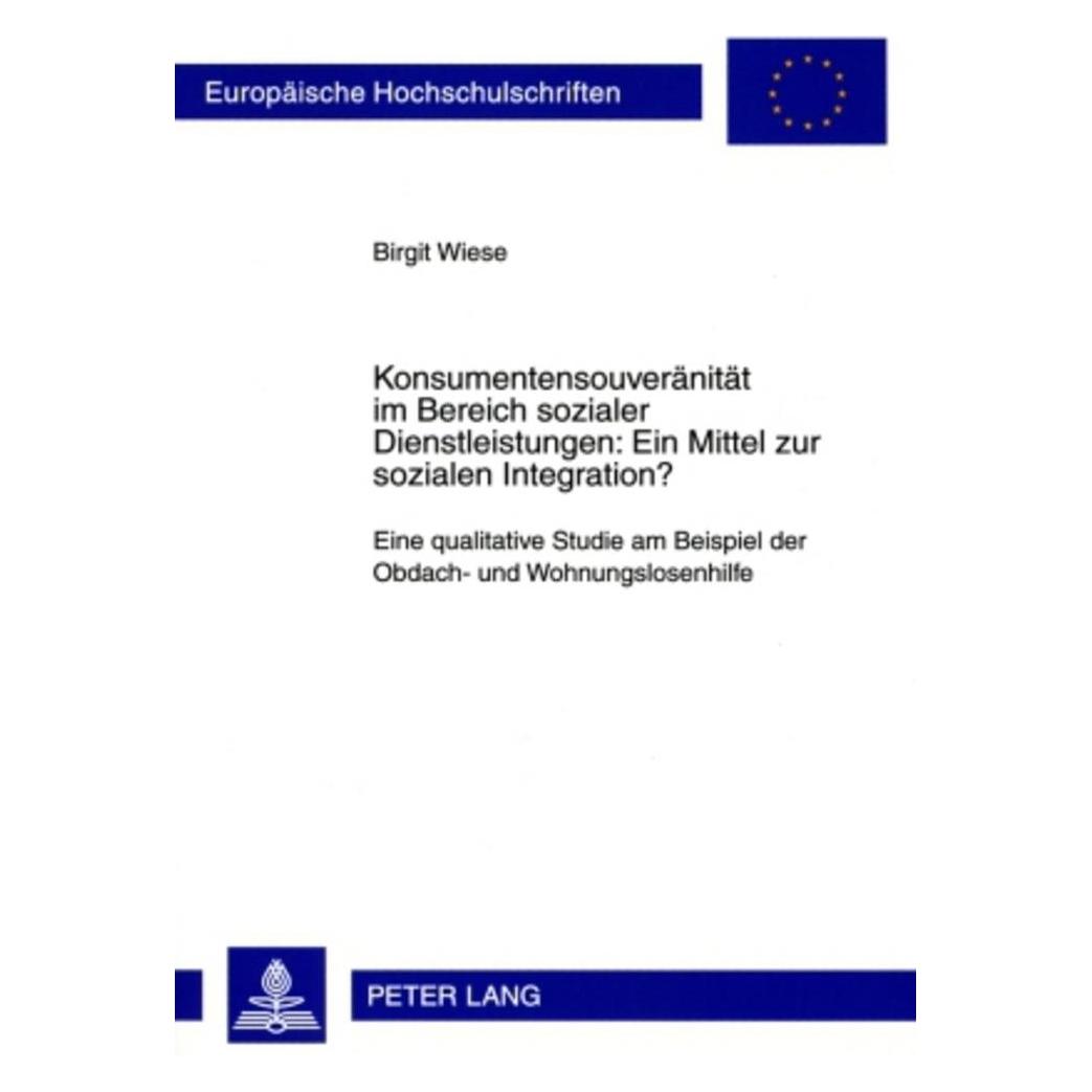 Peter Lang Konsumentensouveränität im Bereich sozialer Dienstleistungen: Ein Mittel zur sozialen Integration? (Deutsch, Softcover, Birgit Wiese) (56029864)