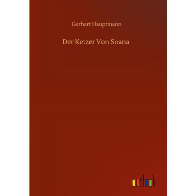 Der Ketzer Von Soana, Gebundene Ausgabe von Gerhart Hauptmann, BoD - Books on Demand, 978-3-7523-6746-1