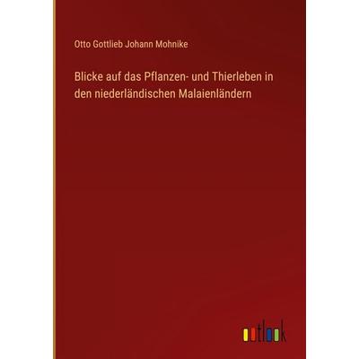Blicke auf das Pflanzen- und Thierleben in den niederländischen Malaienländern, Gebundene Ausgabe von Otto Gottlieb Johann Mohnike, Outlook,