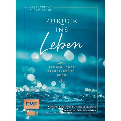 Zurück ins Leben – Mein persönliches Trauerarbeits-Buch, Gebundene Ausgabe von Anne Winther,Ute Fischbach, Edition Michael Fischer / EMF Verlag,