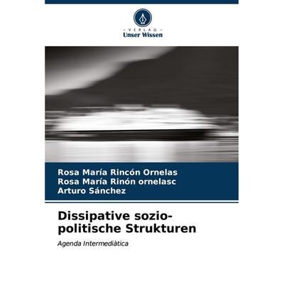 Dissipative sozio-politische Strukturen, Taschenbuch von Rosa María Rincón Ornelas,Rosa María Rinón ornelasc,Arturo Sánchez, Verlag Unser Wissen,