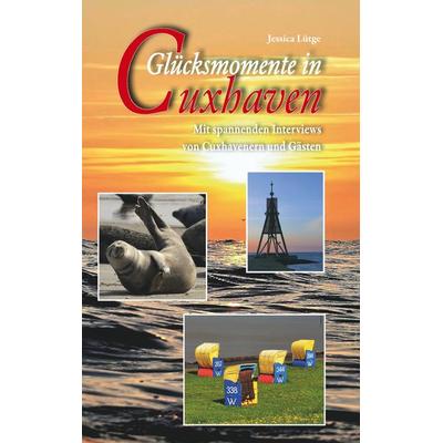 Glücksmomente in Cuxhaven, Taschenbuch von Jessica Lütge, BoD – Books on Demand, 978-3-7460-2830-9