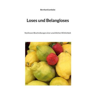 Loses und Belangloses, Gebundene Ausgabe von Bernhard Lembcke, BoD – Books on Demand, 978-3-8192-3064-6
