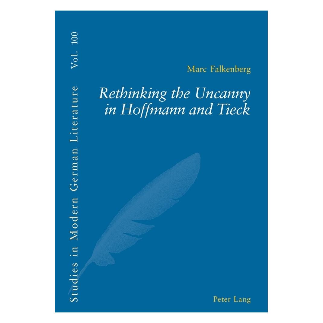 Peter Lang Rethinking the Uncanny in Hoffmann and Tieck (Englisch, Softcover, Marc Falkenberg) (56023511)