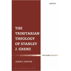 The Trinitarian Theology of Stanley J. Grenz, Sachbücher von Jason S. Sexton