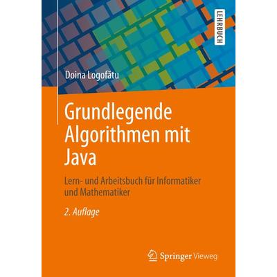 Grundlegende Algorithmen mit Java, Taschenbuch von Doina Logofătu, Springer Fachmedien Wiesbaden GmbH, 978-3-8348-1972-7