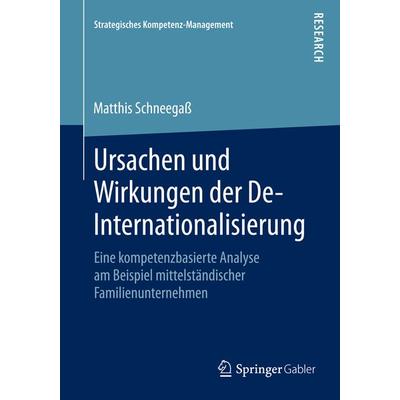 Ursachen und Wirkungen der De-Internationalisierung, Taschenbuch von Matthis Schneegass, Springer Fachmedien Wiesbaden GmbH, 978-3-658-11608-8