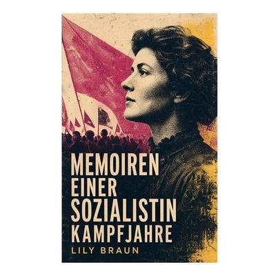 Memoiren einer Sozialistin Kampfjahre, Taschenbuch von Lily Braun, E-artnow, 978-80-273-7026-9