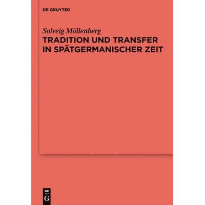 Tradition und Transfer in spätgermanischer Zeit, Gebundene Ausgabe von Solveig Möllenberg, De Gruyter, 978-3-11-025579-9