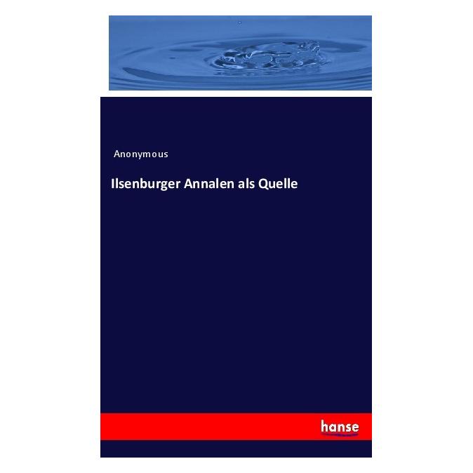 Hansebooks Ilsenburger Annalen als Quelle (Deutsch, Softcover, Anonym, Anonymous) (55987576)