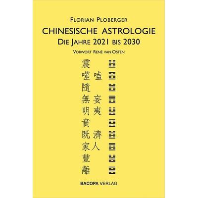 Chinesische Astrologie, Gebundene Ausgabe von Florian Ploberger, Bacopa, 978-3-99114-001-6