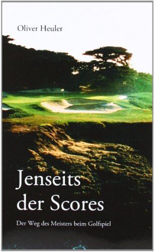Oliver Heuler - Jenseits des Scores: Der Weg des Meisters beim Golfspiel - Preis vom 30.09.2026 22:30:23 h