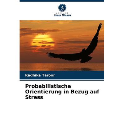 Probabilistische Orientierung in Bezug auf Stress, Taschenbuch von Radhika Taroor, Verlag Unser Wissen, 978-620-7-17788-2