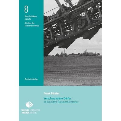 Verschwundene Dörfer im Lausitzer Braunkohlenrevier, Taschenbuch von Frank Förster, Domowina-Verlag GmbH, 978-3-7420-2744-3