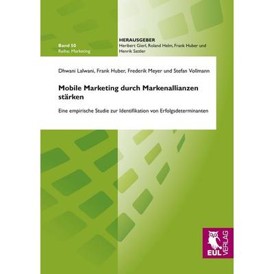 Mobile Marketing durch Markenallianzen stärken, Taschenbuch von Dhwani Lalwani,Frank Huber,Frederik Meyer,Stefan Vollmann, Josef Eul Verlag,