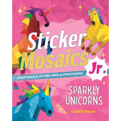 Sticker Mosaics Jr.: Sparkly Unicorns, Taschenbuch von Gareth Moore, St. Martin's Publishing Group, 978-1-250-27632-2