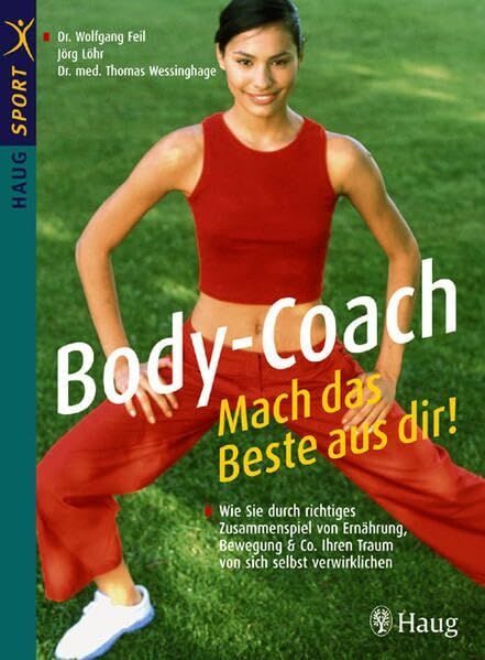 Wolfgang Feil - Body-Coach: Mach das Beste aus Dir!: Wie Sie durch richtiges Zusammenspiel von Ernährung, Bewegung & Co. Ihren Traum von sich selbst verwirklichen (HAUG SPORT) - Preis vom 30.09.2026 22:30:23 h