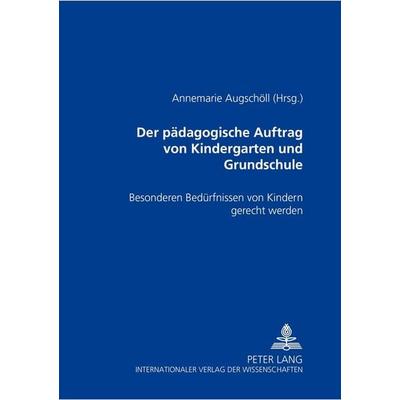 Der pädagogische Auftrag von Kindergarten und Grundschule, Taschenbuch von , Peter Lang GmbH, Internationaler Verlag der Wissenschaften,