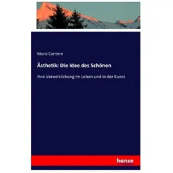 Ästhetik: Die Idee des Schönen, Sachbücher von Moriz Carriere