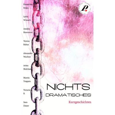 Nichts Dramatisches, Taschenbuch von Lydia Wünsch,Martin Trappen,Victoria B.,Sara Zinser,Alexander Wachter, BoD – Books on Demand, 978-3-7412-7360-5