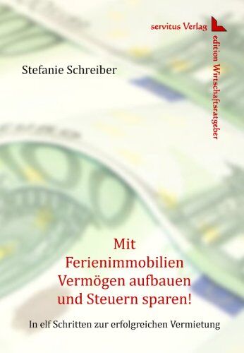 Stefanie Schreiber - Mit Ferienimmobilien Vermögen aufbauen und Steuern sparen!: In elf Schritten zur erfolgreichen Vermietung - Preis vom 09.10.2026 07:28:09 h