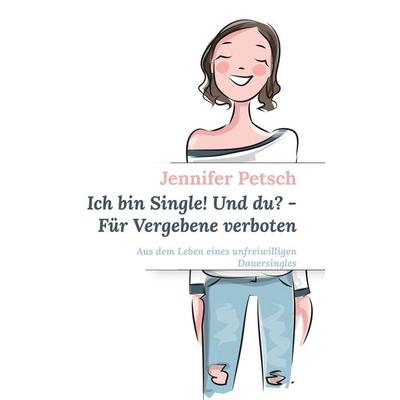 Ich bin Single! Und du? - Für Vergebene verboten, Taschenbuch von Jennifer Petsch, BoD – Books on Demand, 978-3-7543-7971-4