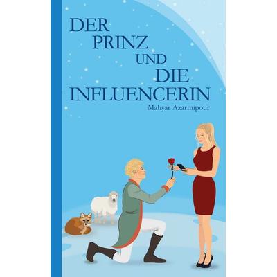 Der Prinz und die Influencerin, Taschenbuch von Mahyar Azarmipour, BoD – Books on Demand, 978-3-7543-3907-7