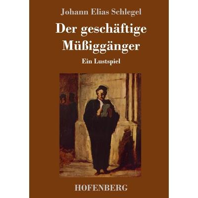 Der geschäftige Müßiggänger, Gebundene Ausgabe von Johann Elias Schlegel, Hofenberg, 978-3-7437-2586-7