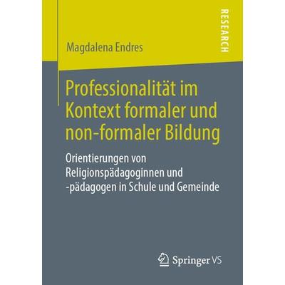 Professionalität im Kontext formaler und non-formaler Bildung, Taschenbuch von Magdalena Endres, Springer Fachmedien Wiesbaden GmbH, 978-3-658-25346-2