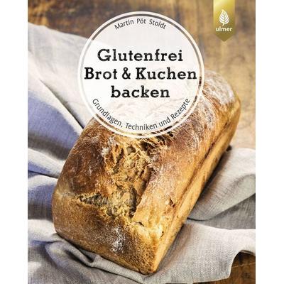 Glutenfrei Brot und Kuchen backen - endlich verständlich, Gebundene Ausgabe von Martin Pöt Stoldt, Verlag Eugen Ulmer, 978-3-8186-0265-9