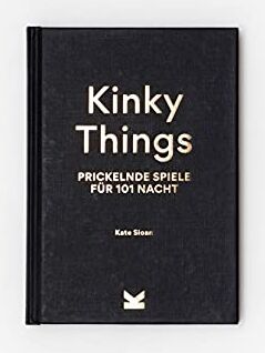 Kate Sloan - Kinky Things. Prickelnde Spiele für 101 Nacht - Preis vom 12.10.2026 11:37:12 h