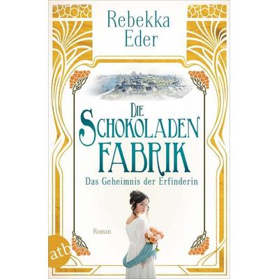 Die Schokoladenfabrik – Das Geheimnis der Erfinderin, Taschenbuch von Rebekka Eder, Aufbau TB, 978-3-7466-1489-2