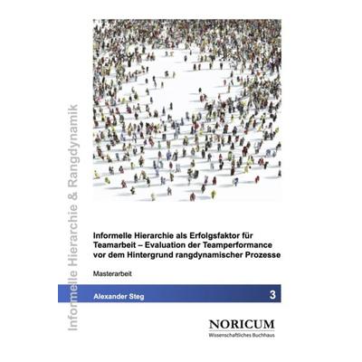 Informelle Hierarchie als Erfolgsfaktor für Teamarbeit, Taschenbuch von Alexander Steg, Noricum Wissenschaftliches Buchhaus, 978-3-9893300-4-7