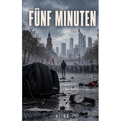 Fünf Minuten, Taschenbuch von Alina, BoD – Books on Demand, 978-3-696-71416-1