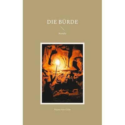 Die Bürde, Taschenbuch von Fauna Grün, BoD – Books on Demand, 978-3-7693-5741-7