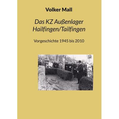 Das KZ Außenlager Hailfingen/Tailfingen, Taschenbuch von Volker Mall, BoD – Books on Demand, 978-3-695-17896-4