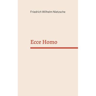 Ecce Homo, Taschenbuch von Friedrich Nietzsche, BoD – Books on Demand, 978-3-7562-1766-3