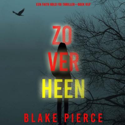 Zo Ver Heen (Een Faith Bold FBI Thriller—Boek Vijf) - Blake Pierce, Audio, 9798341571167