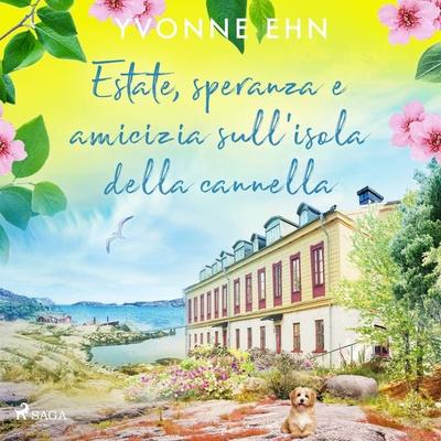 Estate, speranza e amicizia sull'isola della cannella - Yvonne Ehn, Audio, 9788728454619