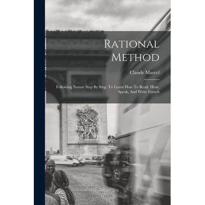 Rational Method: Following Nature Step By Step, To Learn How To Read, Hear, Speak, And Write French, Taschenbuch von Claude Marcel, Creative Media