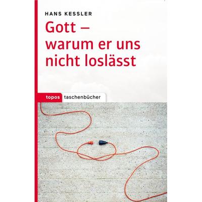 Gott – warum er uns nicht loslässt, Taschenbuch von Hans Kessler, Topos Plus, 978-3-8367-1091-6