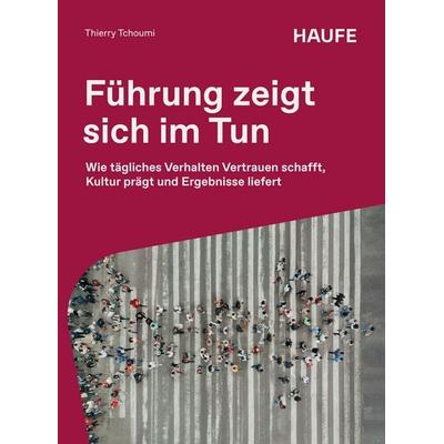 Führung zeigt sich im Tun, Taschenbuch von Thierry Tchoumi, Haufe-Lexware, 978-3-648-20307-1