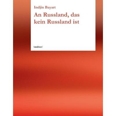 An Russland, das kein Russland ist, Gebundene Ausgabe von Indjin Bayart, Tredition, 978-3-8495-7687-5
