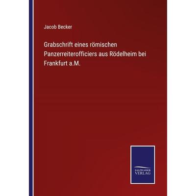 Grabschrift eines römischen Panzerreiterofficiers aus Rödelheim bei Frankfurt a.M., Taschenbuch von Jacob Becker, Outlook, 978-3-375-06184-5