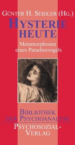 Seidler, Günter H. - Hysterie heute: Metamorphosen eines Paradiesvogels - Preis vom 02.10.2026 23:42:20 h