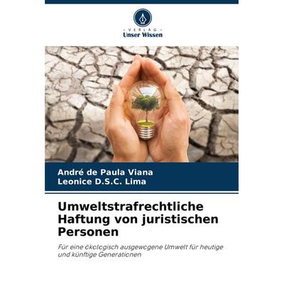 Umweltstrafrechtliche Haftung von juristischen Personen, Taschenbuch von André de Paula Viana,Leonice D. S. C. Lima, Verlag Unser Wissen,