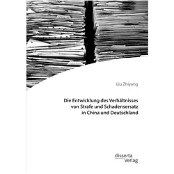 Die Entwicklung des Verhältnisses von Strafe und Schadensersatz in China und Deutschland, Fachbücher von Liu Zhiyang