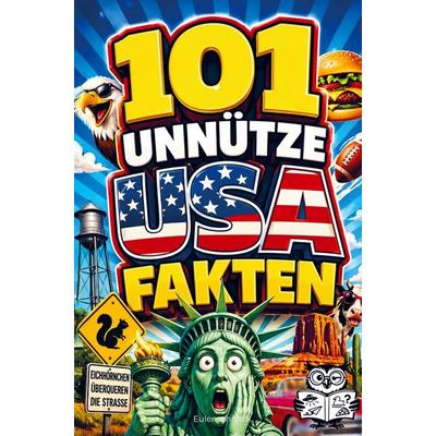 101 unnütze USA-Fakten, Taschenbuch von Eulen Schnack, Bookmundo, 978-94-038-9457-7