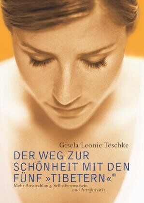 Teschke, Gisela Leonie - Der Weg zur Schönheit mit den Fünf »Tibetern«®: Mehr Austrahlung, Selbstbewusstsein und Attraktivität: Mehr Ausstrahlung, Selbstbewusstsein und Attraktivität - Preis vom 13.10.2026 19:28:25 h